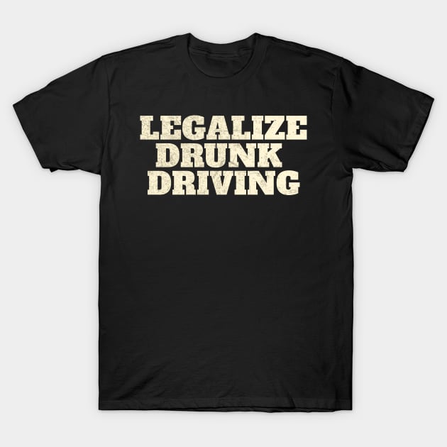 Legalize Drunk Driving funny T-Shirt by Design Malang